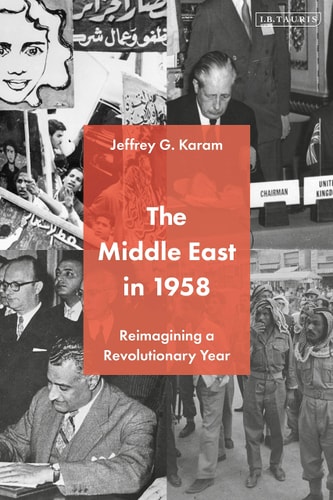 The Middle East in 1958 Reimagining a Revolutionary Year