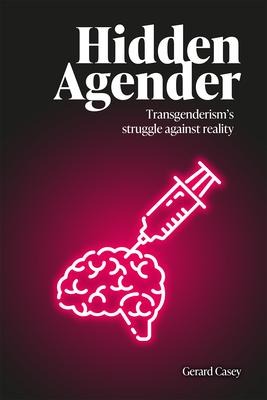 Hidden Agender: Transgenderisms Struggle Against Reality