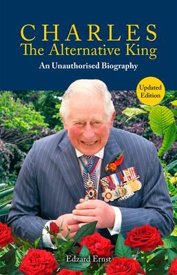 Charles, the Alternative King: An Unauthorised Biography