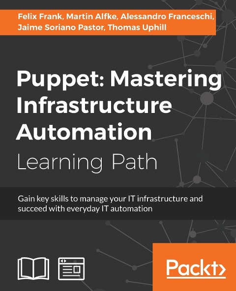Puppet: Gain key skills to manage your IT infrastructure and succeed with everyday IT automation