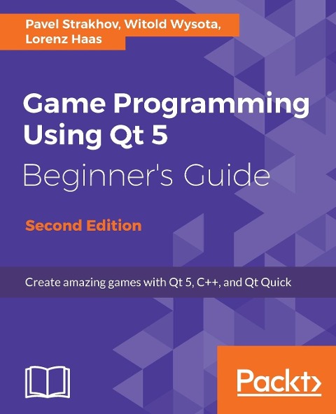 Game Programming Using Qt 5, Beginners Guide - Second Edition: Create amazing games with Qt 5, C++, and Qt Quick