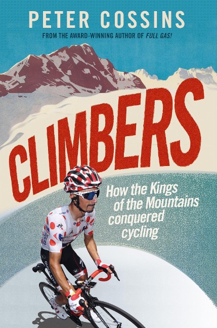 Climbers: How the Kings of the Mountains Conquered Cycling