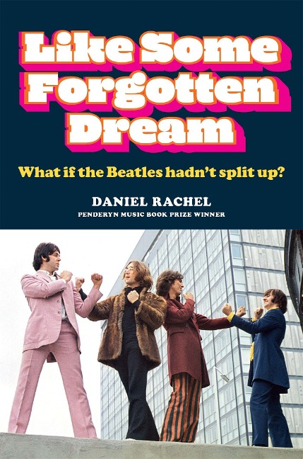 Like Some Forgotten Dream: What if the Beatles hadnt split up?