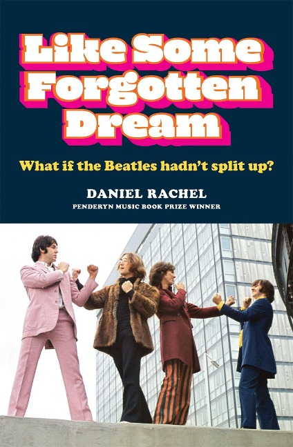 Like Some Forgotten Dream: What if the Beatles hadnt split up?