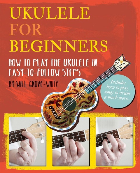 Ukulele for Beginners: How to Play Ukulele in Easy-To-Follow Steps