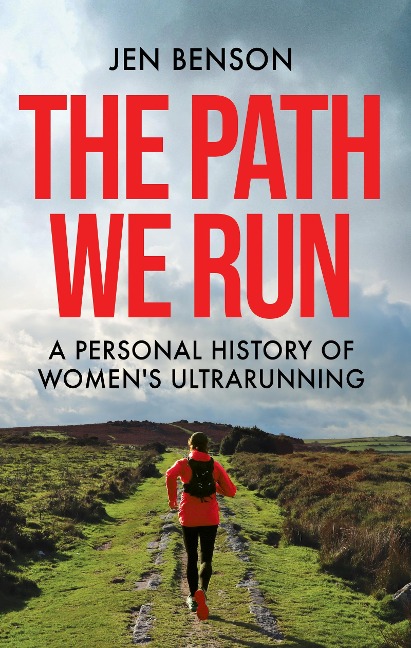 The Path We Run: A personal history of womens ultrarunning