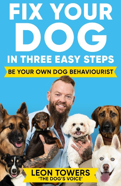 Fix Your Dog in Three Easy Steps: Be Your Own Behaviourist