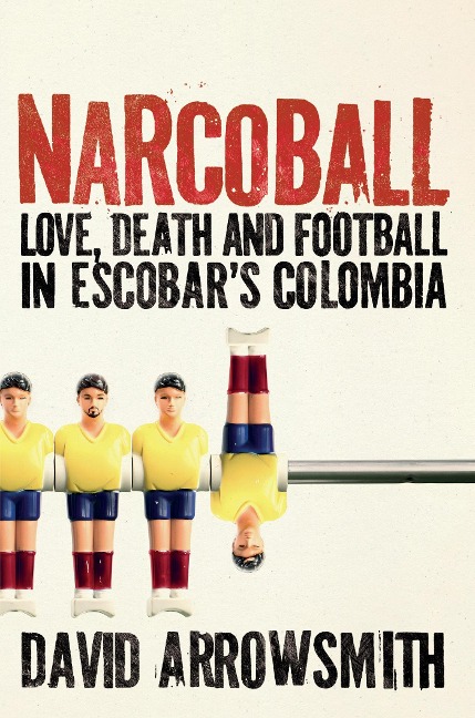 Narcoball: Love, Death and Football in Escobars Colombia