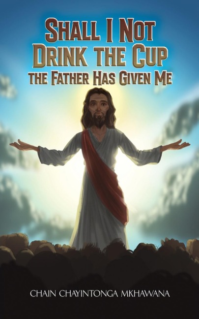 Shall I Not Drink the Cup the Father Has Given Me