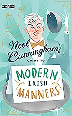 Noel Cunninghams Guide to Modern Irish Manners