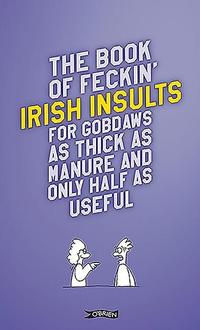 The Book of Feckin Irish Insults for gobdaws as thick as manure and only half as useful