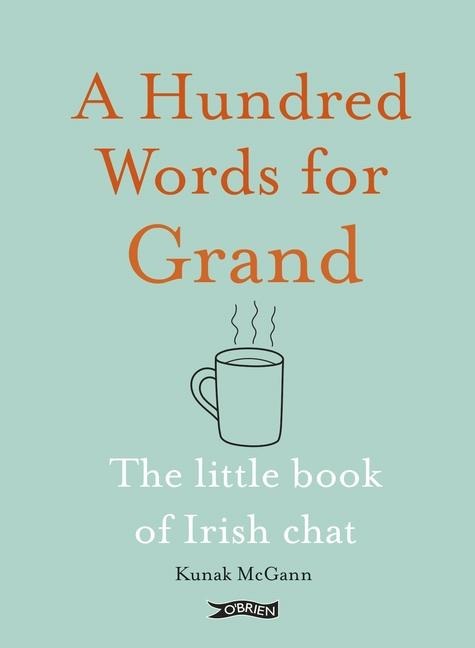 A Hundred Words for Grand: The Little Book of Irish Chat