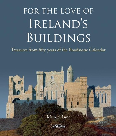 For The Love of Irelands Buildings: Treasures from fifty years of the Roadstone Calendar