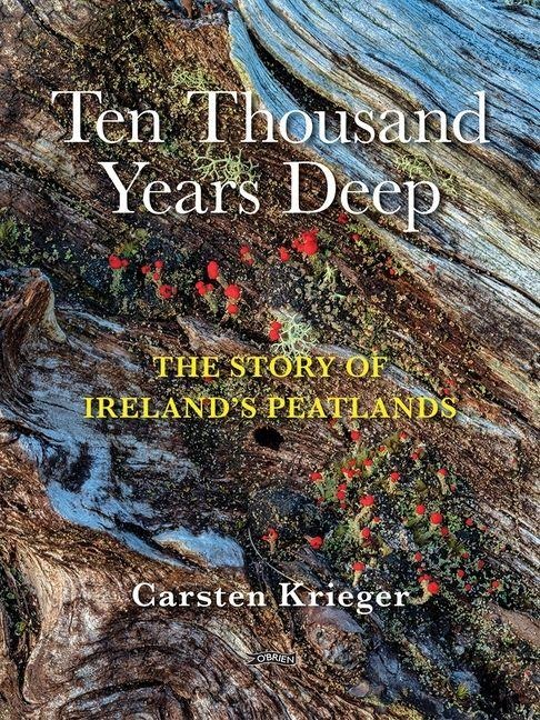 Ten Thousand Years Deep: The Story of Irelands Peatlands