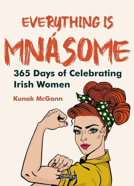Everything Is Mnásome: 365 Days of Celebrating Irish Women