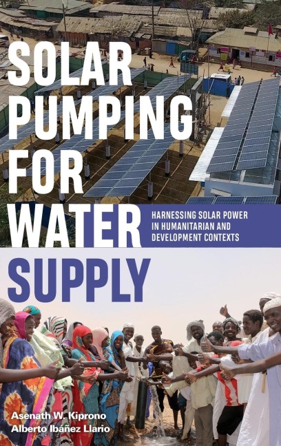 Solar Pumping for Water Supply: Harnessing solar power in humanitarian and development contexts