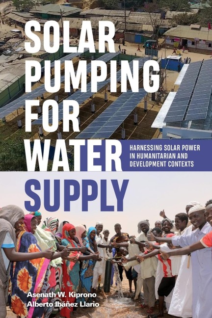 Solar Pumping for Water Supply: Harnessing solar power in humanitarian and development contexts