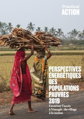 Perspectives Énergétiques Des Populations Pauvres 2019: Favoriser lAccès À lÉnergie: Du Village À La Nation