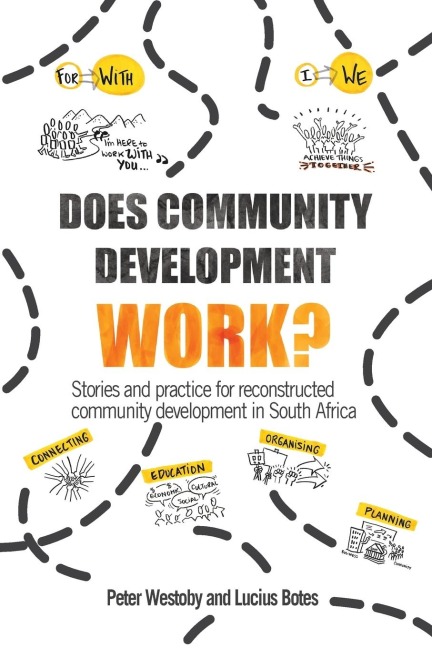 Does Community Development Work?: Stories and practice for reconstructed community development in South Africa