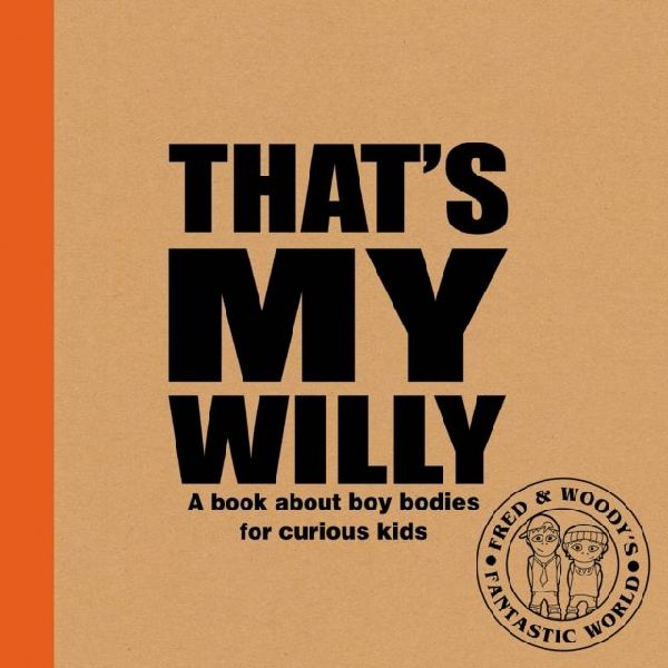 Thats My Willy: A book about boy bodies for curious kids