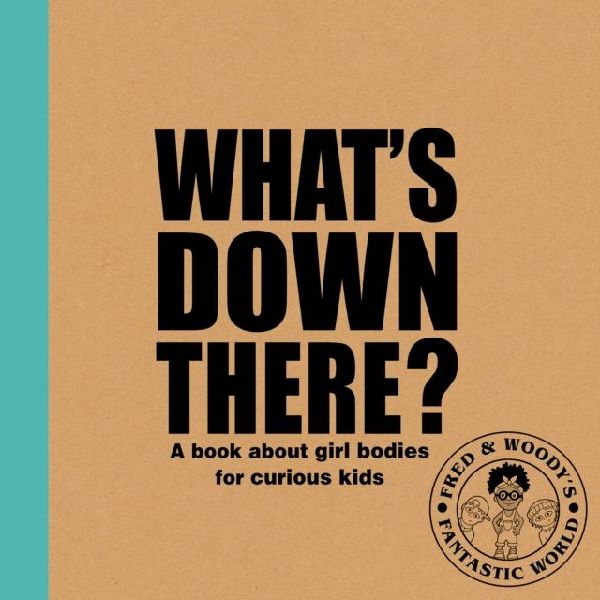 Whats Down There?: A book about girl bodies for curious kids