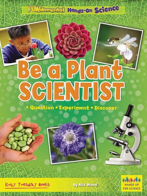 Be a Plant Scientist: Question, Experiment, Discover