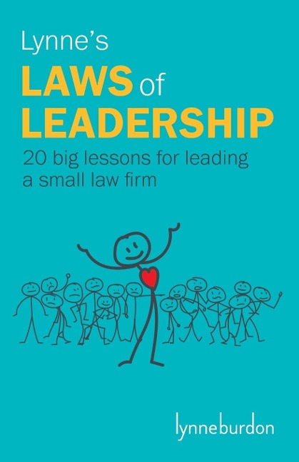 Lynnes Laws of Leadership: 20 big lessons for leading a small law firm