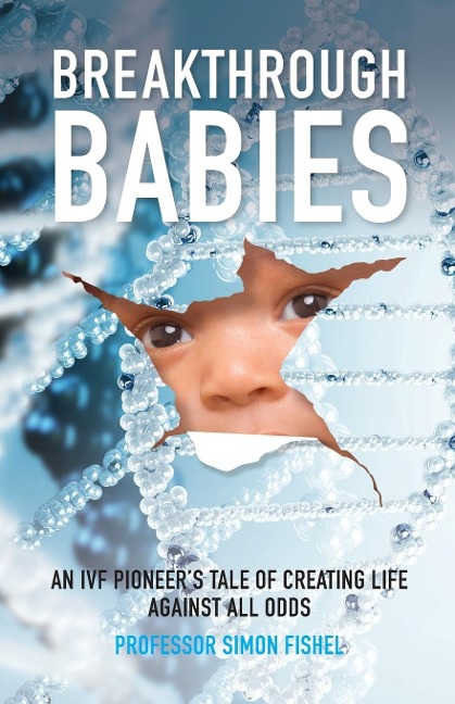 Breakthrough Babies: An IVF pioneers tale of creating life against all odds