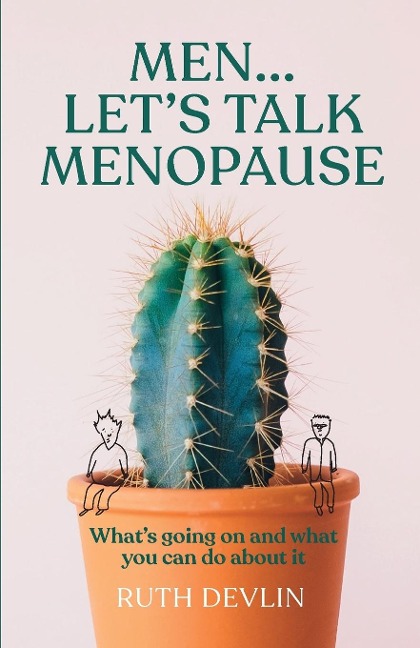 Men... Lets Talk Menopause: Whats going on and what you can do about it