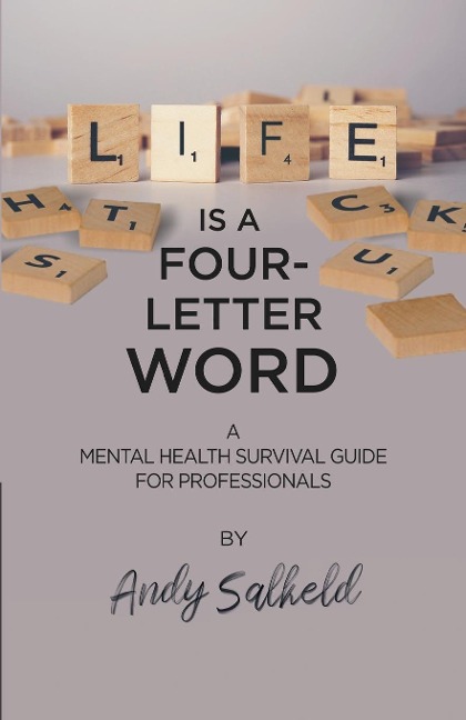 Life is a Four-Letter Word: A Mental Health Survival Guide for Professionals