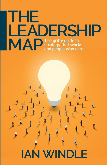 The Leadership Map: The gritty guide to strategy that works and people who care