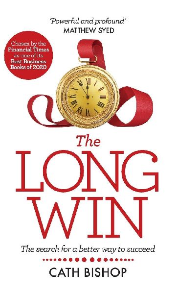 The Long Win - 1st edition: The search for a better way to succeed