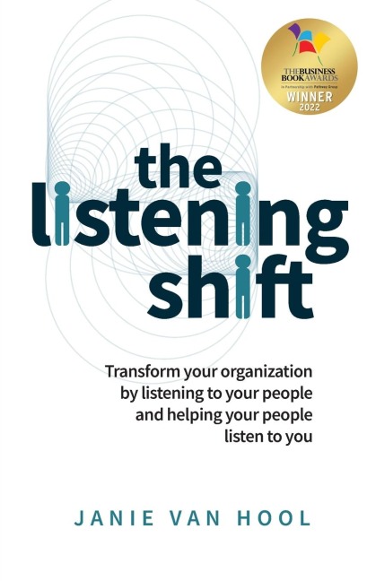 The Listening Shift: Transform your organization by listening to your people and helping your people listen to you