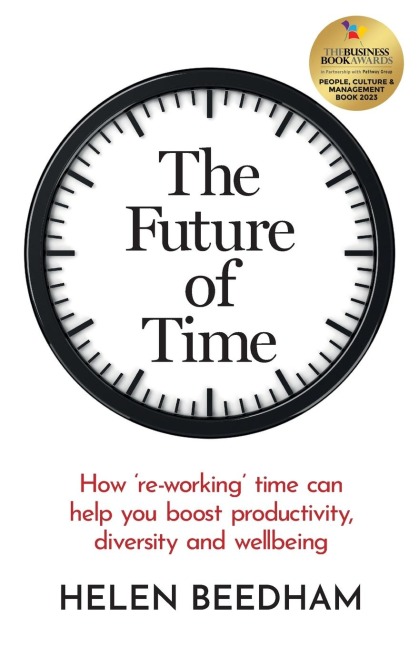 The Future of Time: How re-working time can help you boost productivity, diversity and wellbeing