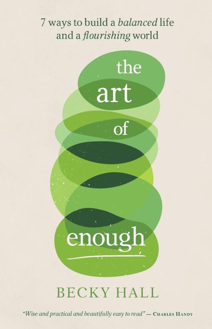 The Art of Enough: 7 ways to build a balanced life and a flourishing world