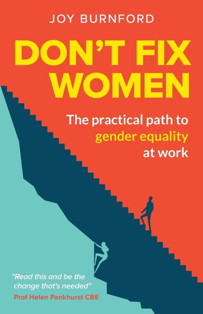 Dont Fix Women: The practical path to gender equality at work