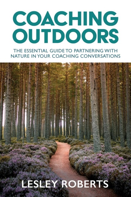 Coaching Outdoors: The essential guide to partnering with nature in your coaching conversations