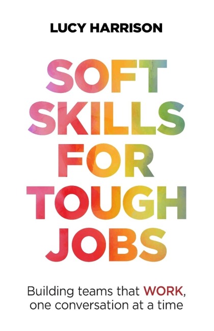 Soft Skills for Tough Jobs: Building teams that work, one conversation at a time