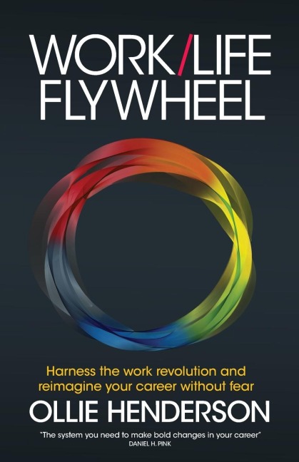 Work/Life Flywheel: Harness the work revolution and reimagine your career without fear