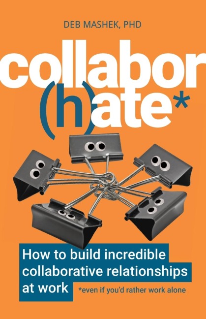 Collabor(h)ate: How to build incredible collaborative relationships at work (even if youd rather work alone)