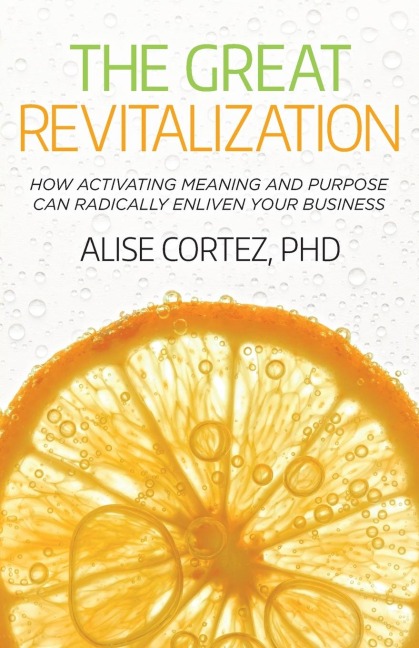 The Great Revitalization: How activating meaning and purpose can radically enliven your business