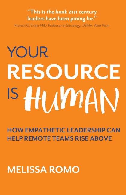 Your Resource is Human: How empathetic leadership can help remote teams rise above
