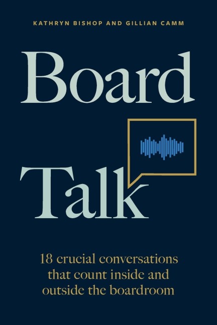 Board Talk: 18 crucial conversations that count inside and outside the boardroom