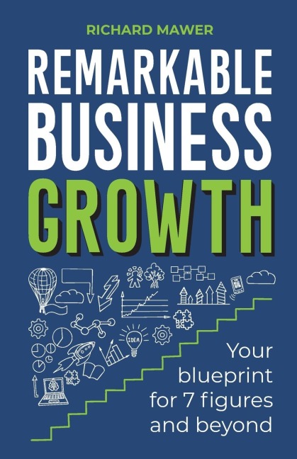 Remarkable Business Growth: Your blueprint for 7 figures and beyond