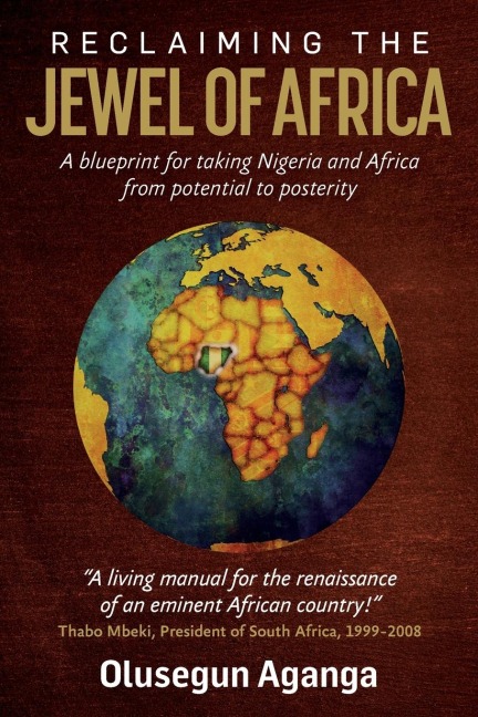 Reclaiming the Jewel of Africa: A blueprint for taking Nigeria and Africa from potential to posterity