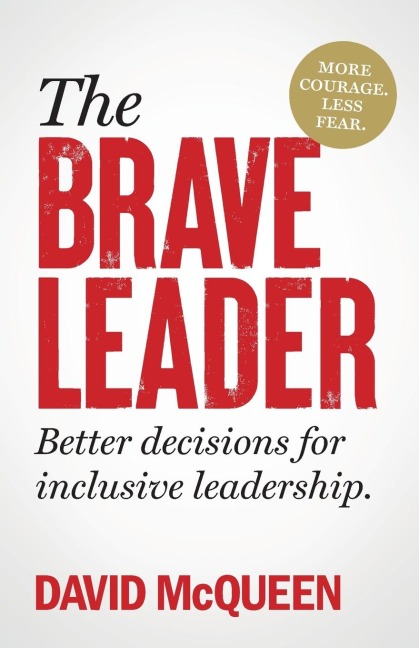 The BRAVE Leader: More courage. Less fear. Better decisions for inclusive leadership.