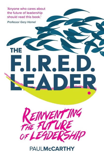 The FIRED Leader: Reinventing the Future of Leadership