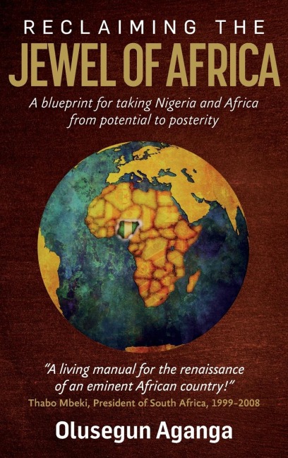 Reclaiming the Jewel of Africa: A blueprint for taking Nigeria and Africa from potential to posterity