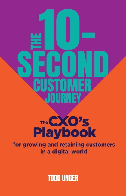 The 10-Second Customer Journey: The CXOs playbook for growing and retaining customers in a digital world