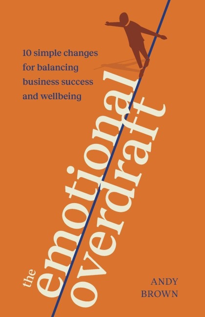 The Emotional Overdraft: 10 simple changes for balancing business success and wellbeing